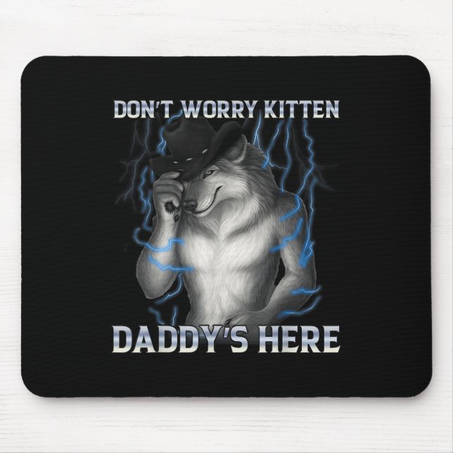 Dont Worry Kitten Daddys Here Wolf Meme  Mouse Pad (Front)