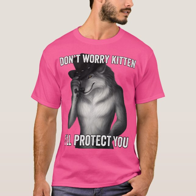 Don'T Worry Kitten I'Ll Protect You T-Shirt (Front)