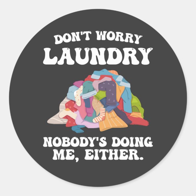 Don't Worry Laundry Nobody's Doing Me Either Classic Round Sticker (Front)