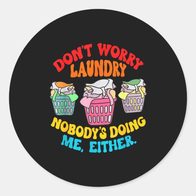 Don't Worry Laundry, Nobody's Doing Me Either Funn Classic Round Sticker (Front)