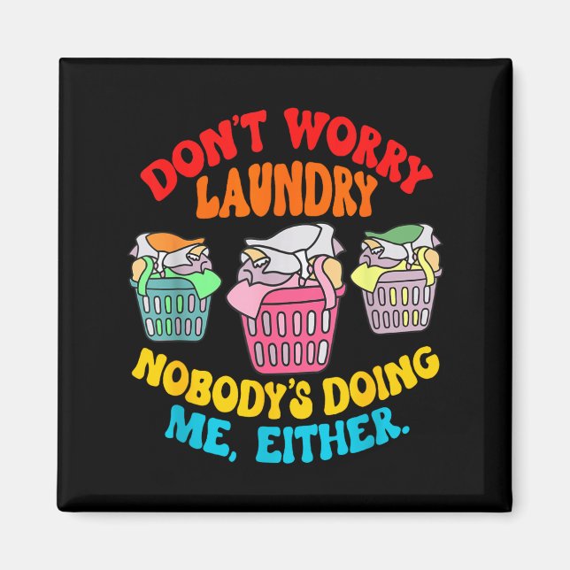 Don't Worry Laundry, Nobody's Doing Me Either Funn Magnet (Front)
