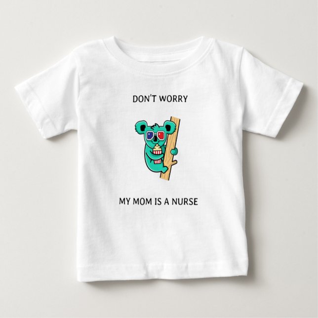 Dont worry my mom is a nurse baby T-Shirt (Front)