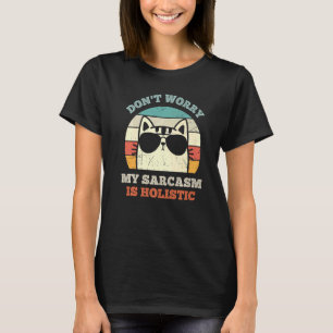 Don't Worry My Sarcasm Is Holistic Retro Cat Sungl T-Shirt