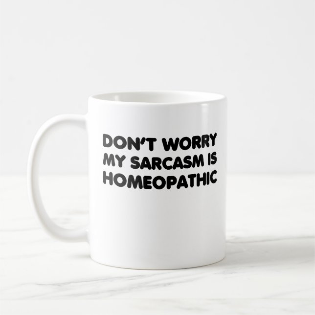 Don't Worry My Sarcasm Is Homaeopathic Coffee Mug (Left)