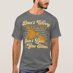 Dont Worry My Tattoos Dont Like You Either  T-Shirt