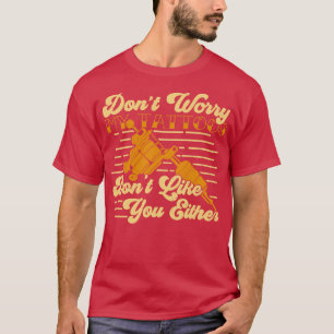 Dont Worry My Tattoos Dont Like You Either T-Shirt