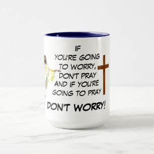 DON'T WORRY PRAY  MUG
