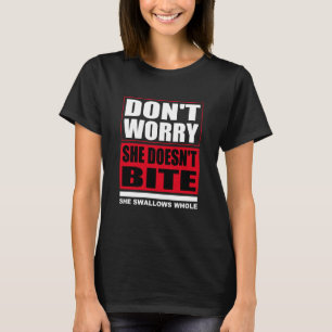 Don't worry she doesn't bite. Dogs Funny Sayings T-Shirt