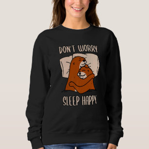 Don't Worry Sleep Happy! Pajamas with cute otters  Sweatshirt