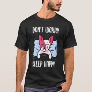 Don't Worry Sleep Happy! Pyjamas with French Bulld T-Shirt