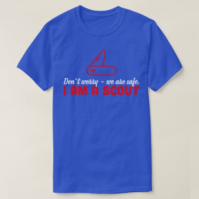 DONT WORRY WE ARE SAFE IM A SCOUT white T-Shirt (Design Front)
