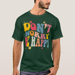 Don't Worry we Be Happy Retro Motivational  T-Shirt