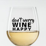 Don't Worry Wine Happy Funny Quote Stemless Wine Glass<br><div class="desc">Funny quote "don't worry,  wine happy" wine glass.</div>