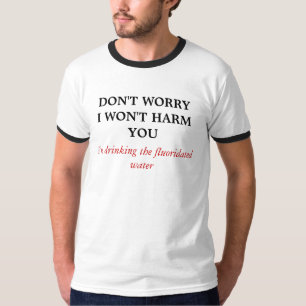 DON'T WORRYI WON'T HARM YOU, I'm drinking the f... T-Shirt