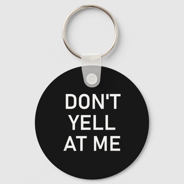 Don't Yell At Me, Funny, Jokes, Sarcastic  Key Ring (Front)