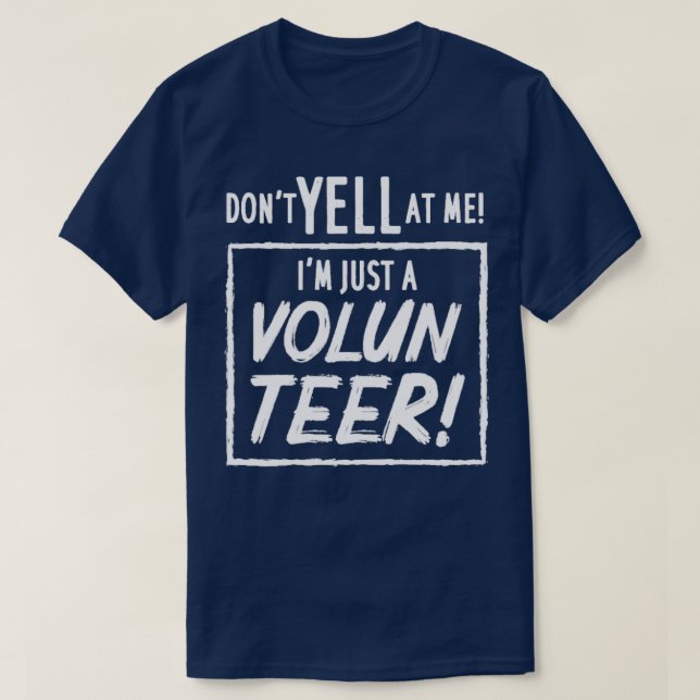 Dont Yell At Me Im Just A Volunteer  T-Shirt (Design Front)