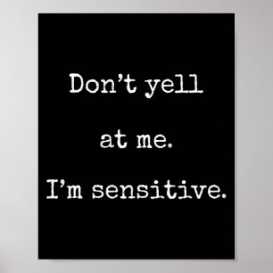 Dont Yell At Me Im Sensitive - Funny Marcus Vr Cha Poster