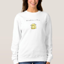 Don't yell at me or I'll cry women's sweatshirt