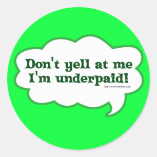 Dont Yell Im Underpaid Classic Round Sticker