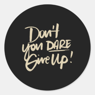 Dont You Dare Give Up Suicide Prevention Awareness Classic Round Sticker