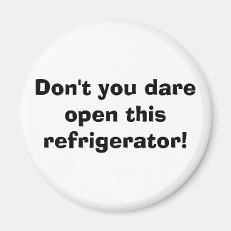 Don't you dare open this refrigerator! magnet