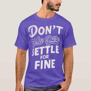 Dont you dare settle for fine retro T-Shirt