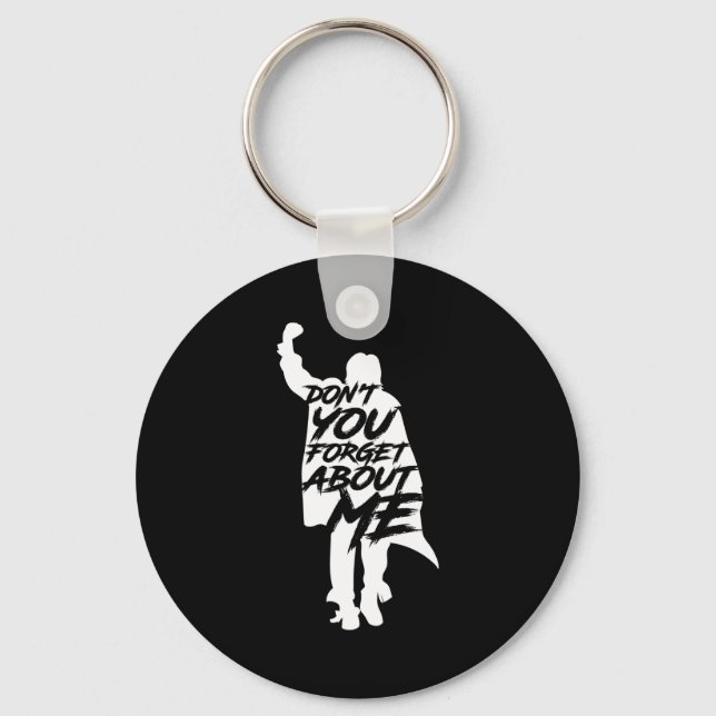Don't You Forget About Me Long Sleeve  Key Ring (Front)