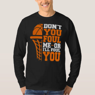 Don't You Foul Me Or I'll Foul You  Basketball Fou T-Shirt
