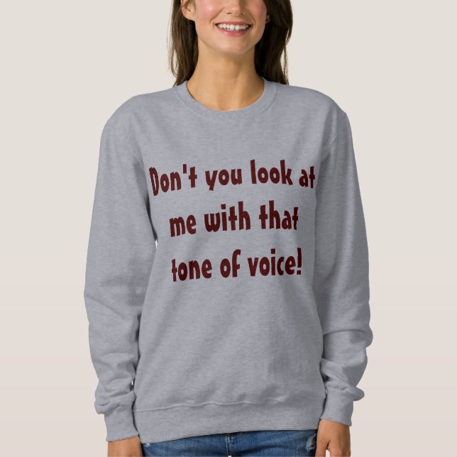 Don't You Look At Me Comical Sweatshirt (Front)