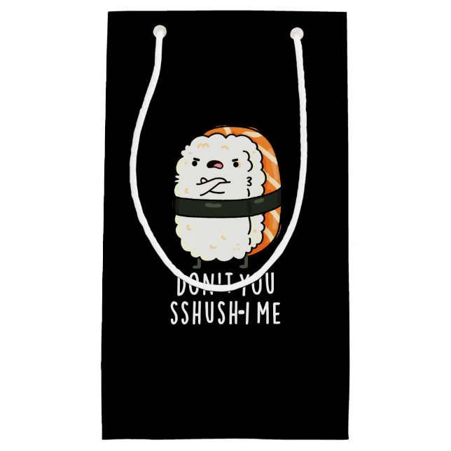 Don't You Sshush-i Me Funny Sushi Pun Dark BG Small Gift Bag (Front)