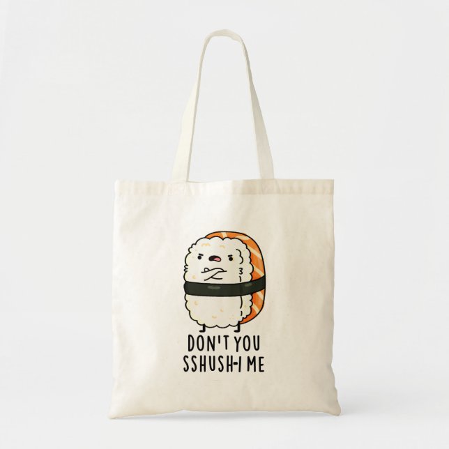 Don't You Sshush-i Me Funny Sushi Pun  Tote Bag (Front)