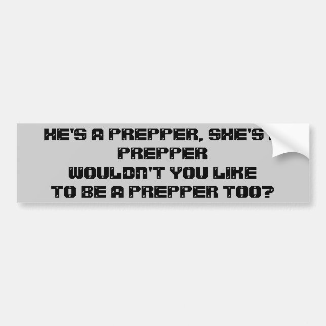 Don't You Wanna Be a Prepper Too? Bumper Sticker (Front)