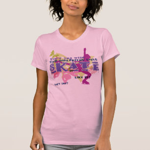 Don't You Wish Your Girlfriend Could SKATE like me T-Shirt