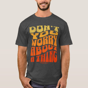 Don't You Worry About a Thing T-Shirt