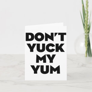 Don't Yuck My Yum Card