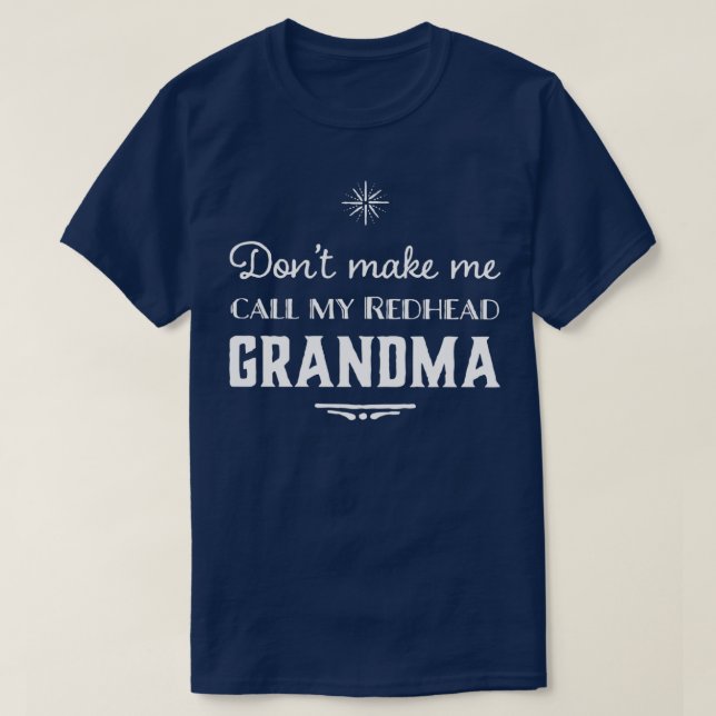 Dontmakemecallmyredheadgrandma T-Shirt (Design Front)