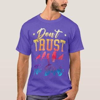 Dontrusthe Birds Bird Conspiracyheory family T-Shirt