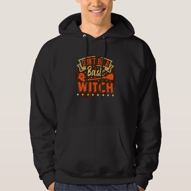Donu2019t Be A Basic Witch Hoodie (Front)
