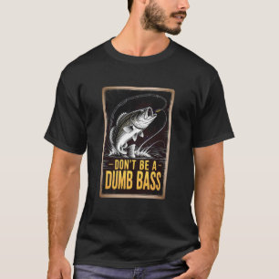 Donu2019t Be a Dumb Bass Funny Fish Fishing Pun Gr T-Shirt