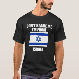 Donu2019t Blame Me I m From Israel  Israelis T-Shirt