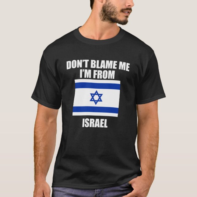 Donu2019t Blame Me I m From Israel  Israelis T-Shirt (Front)