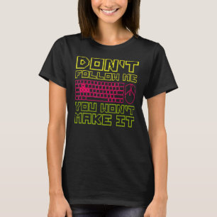 Donu2019t Follow Me You Wonu2019t Make It Quote T-Shirt