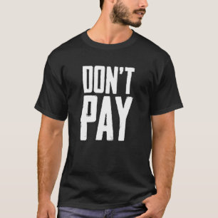Donu2019t Pay T-Shirt