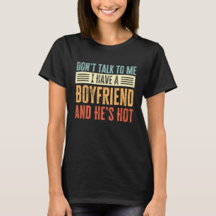 Donu2019t Talk To Me I Have A Boyfriend Heu2019s H T-Shirt