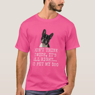 Donu2019T Think Twice, Itu2019S All Rightu2026 To T-Shirt