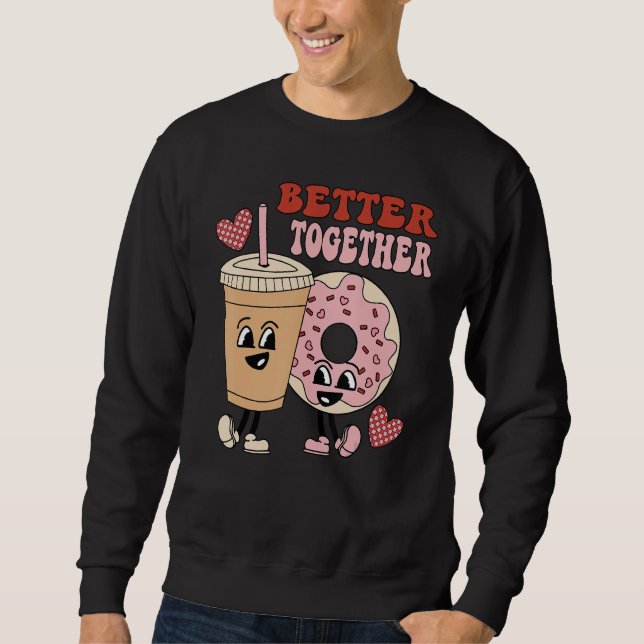 Donut Coffee Matching Couple Better Together Valen Sweatshirt (Front)