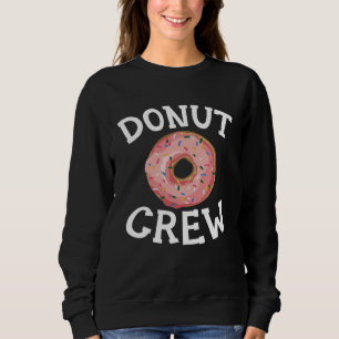 Donut Crew Baking  Pastries Confectionery Baker Ba Sweatshirt