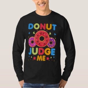 Donut Donut Judge Me Doughnut Pun Donut T-Shirt