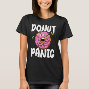 Donut Donut Panic Doughnut Pun Donut T-Shirt