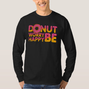 Donut Donut Worry Be Happy Doughnut Donut Pun T-Shirt